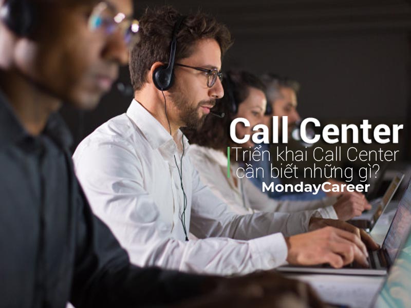 Call Center là gì? Triển khai call center cần biết những gì?
